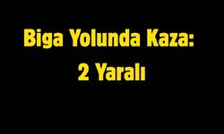 Biga Yolunda Kaza: 2 Yaralı