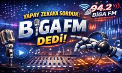 Yapay Zekaya Sorduk: Biga FM Dedi!