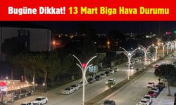 Bugüne Dikkat! 13 Mart Biga Hava Durumu
