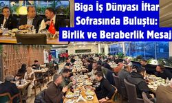 Biga İş Dünyası İftar Sofrasında Buluştu: Birlik ve Beraberlik Mesajı
