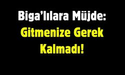 Biga’lılara Müjde: Gitmenize Gerek Kalmadı!