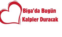 Biga’da Bugün Kalpler Duracak