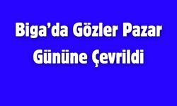 Biga’da Gözler Pazar Gününe Çevrildi