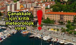 Çanakkale için kritik meteorolojik uyarı!