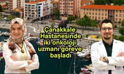 Çanakkale Hastanesinde iki onkoloji uzmanı göreve başladı