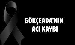 Gökçeada’nın Acı Kaybı