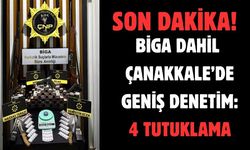 Biga dahil Çanakkale’de geniş denetim: 4 tutuklama