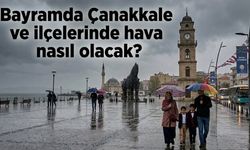 Bayramda Çanakkale ve ilçelerinde hava nasıl olacak?