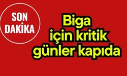 Biga için kritik günler kapıda…