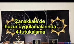 Çanakkale’de huzur uygulamalarında 4 tutukalama