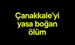Çanakkale’yi yasa boğan ölüm