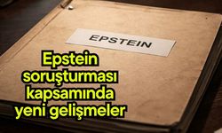 Epstein soruşturması kapsamında yeni gelişmeler