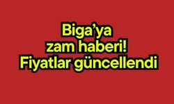 Biga’ya zam haberi! Fiyatlar güncellendi
