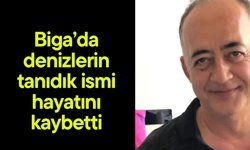 Biga’da denizlerin tanıdık ismi hayatını kaybetti