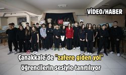 Çanakkale'de "zafere giden yol" öğrencilerin sesiyle tanıtılıyor