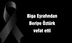 Biga Eşrafından Beriye Öztürk vefat etti