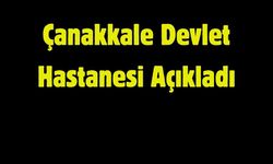 Çanakkale Devlet Hastanesi Açıkladı