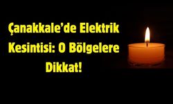 Çanakkale’de Elektrik Kesintisi: O Bölgelere Dikkat!
