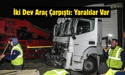 İki Dev Araç Çarpıştı: Yaralılar Var