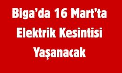 Biga’da 16 Mart’ta Elektrik Kesintisi Yaşanacak