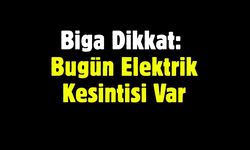 Biga Dikkat: Bugün Elektrik Kesintisi Var