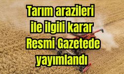 Tarım arazileri ile ilgili karar Resmi Gazetede yayımlandı