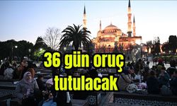 Ramazanda o yıl 36 gün oruç tutulacak