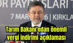 Tarım Bakanı'ndan önemli vergi indirimi açıklaması