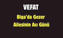 Biga’da Gezer Ailesinin Acı Günü