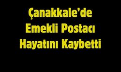 Çanakkale’de Emekli Postacı Hayatını Kaybetti
