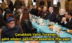 Çanakkale Valisi Toraman, şehit aileleri, gaziler ve askerlerle iftar yaptı