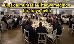 Biga'da muhtarlar iftar yemeğinde bir araya geldi