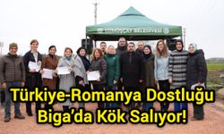 Türkiye-Romanya Dostluğu Biga’da Kök Salıyor!