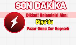 Dikkat! Önleminizi Alın: Biga’da Pazar Günü Zor Geçecek