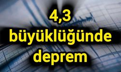 4,3 büyüklüğünde deprem