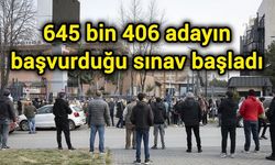 645 bin 406 adayın başvurduğu sınav başladı