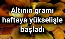 Altının gramı haftaya yükselişle başladı