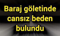 Baraj göletinde cansız beden bulundu