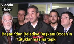 Başarır'dan Belediye Başkanı Özcan'ın tutuklanmasına tepki