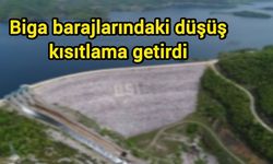 Biga barajlarındaki düşüş kısıtlama getirdi