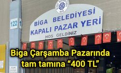 Biga Çarşamba Pazarında tam tamına “400 TL”