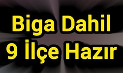 Biga Dahil 9 İlçe Hazır