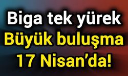 Biga tek yürek: Büyük buluşma 17 Nisan’da!