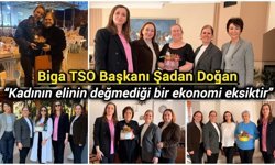Biga TSO Başkanı Şadan Doğan: “Kadının elinin değmediği bir ekonomi eksiktir”