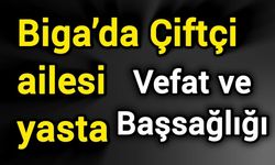 Biga’da Çiftçi ailesi yasta