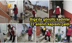 Biga’da gönüllü kadınlar 22 ailenin kapısını çaldı