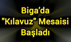 Biga’da "Kılavuz" Mesaisi Başladı
