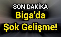 Biga’da Şok Gelişme!
