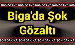 Biga'da Şok Gözaltı