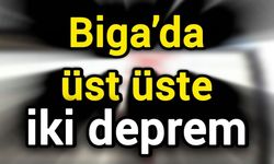 Biga’da üst üste iki deprem